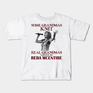 Some Grandmas Knit Real Grandmas Listen to Reba McEntire Kids T-Shirt